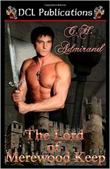 The Lord of Merewood Keep by C.H. Admirand