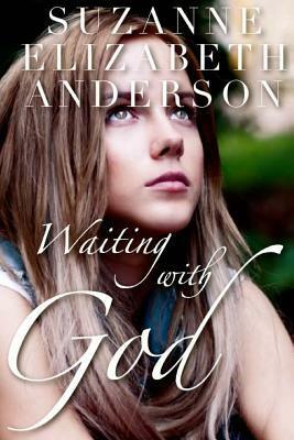 Waiting with God by Suzanne Elizabeth Anderson