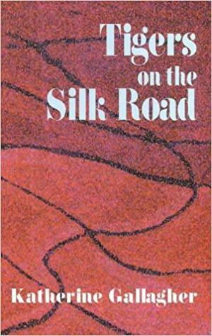 Tigers on the Silk Road by Katherine Gallagher