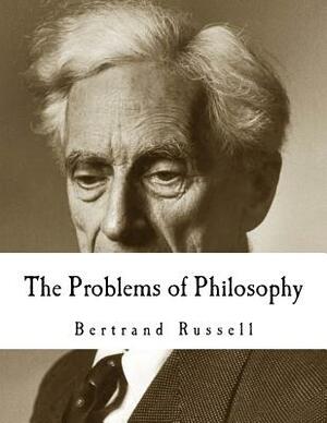 The Problems of Philosophy: Bertrand Russell by Bertrand Russell