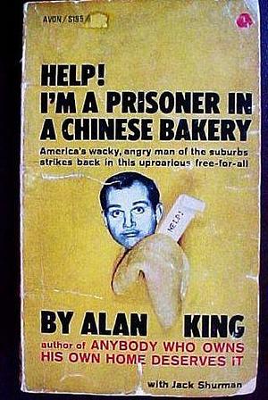 Help! I'm a prisoner in a Chinese bakery by Alan King, Alan King, Jack Shurman