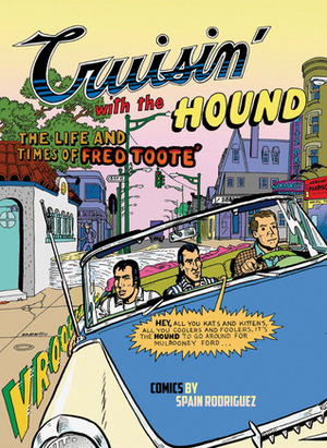Cruisin' With the Hound: The Life and Times of Fred Tooté by Spain Rodriguez