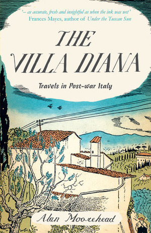 The Villa Diana: Travels in Post-War Italy by Alan Moorehead