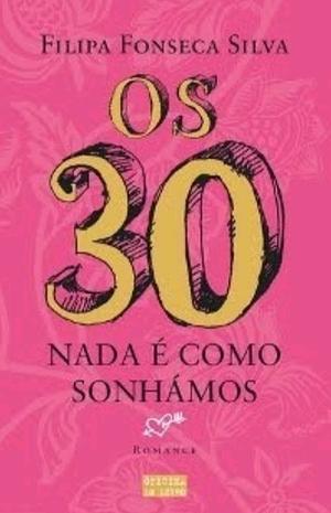 Os Trinta - Nada É Como Sonhámos by Filipa Fonseca Silva