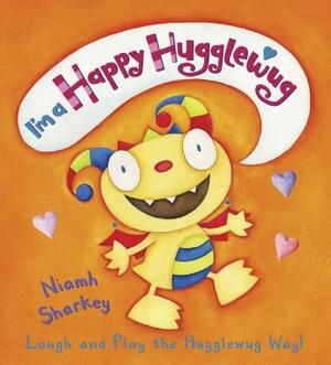 I'm a Happy Hugglewug: Laugh and Play the Hugglewug Way! by Niamh Sharkey