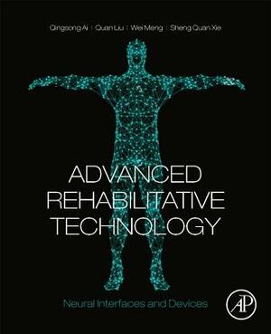 Advanced Rehabilitative Technology: Neural Interfaces and Devices by Quan Liu, Wei Meng, Qingsong Ai