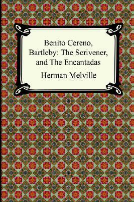 Benito Cereno, Bartleby: The Scrivener, and The Encantadas by Herman Melville