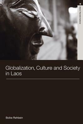 Globalization, Culture and Society in Laos by Boike Rehbein