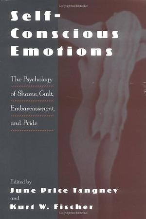 Self-Conscious Emotions: The Psychology of Shame, Guilt, Embarrassment, and Pride by Kurt W. Fischer, June Price Tangney