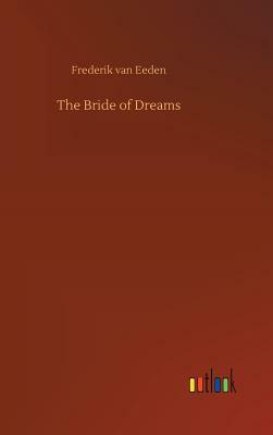 The Bride of Dreams by Frederik Van Eeden