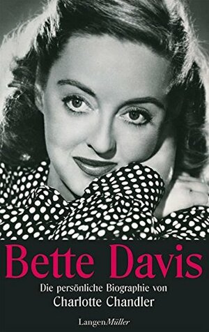 Bette Davis - Die persönliche Biographie von Charlotte Chandler by Charlotte Chandler