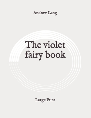 The violet fairy book: Large Print by Andrew Lang