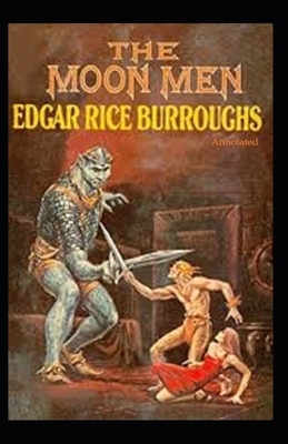 The Moon Men (Annotated) by Edgar Rice Burroughs