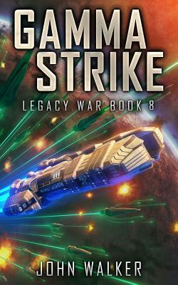 Gamma Strike: Legacy War Book 8 by John Walker
