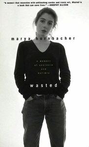 Wasted: A Memoir of Anorexia and Bulimia by Marya Hornbacher
