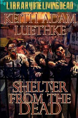 Shelter from the Dead by Keith Luethke