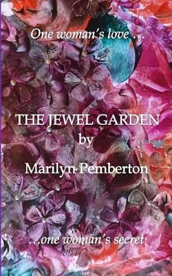 The Jewel Garden by Marilyn Pemberton