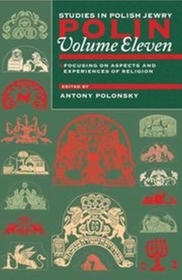 Polin: Studies in Polish Jewry Volume 11: Focusing on Aspects and Experiences of Religion by 