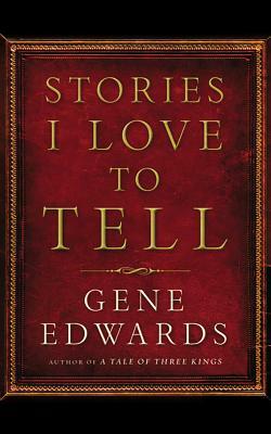 Stories I Love to Tell by Gene Edwards