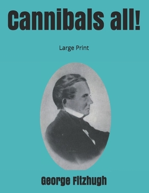 Cannibals all!: Large Print by George Fitzhugh