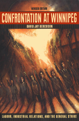 Confrontation at Winnipeg: Labour, Industrial Relations, and the General Strike by David J. Bercuson