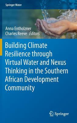 Building Climate Resilience Through Virtual Water and Nexus Thinking in the Southern African Development Community by 