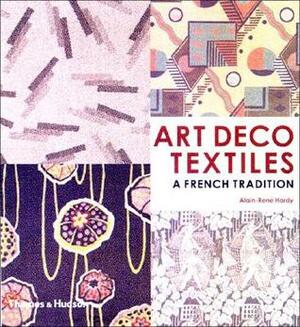 Art Deco Textiles: The French Designers by Alain-Rene Hardy