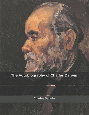 The Autobiography of Charles Darwin by Charles Darwin