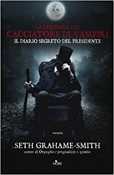 La leggenda del cacciatore di vampiri. Il diario segreto del presidente by Seth Grahame-Smith