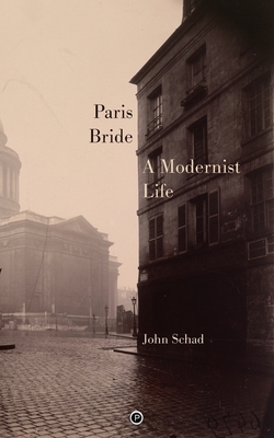 Paris Bride: A Modernist Life by John Schad
