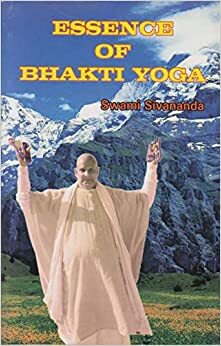 Essence Of Bhakti Yoga by Sivananda Saraswati