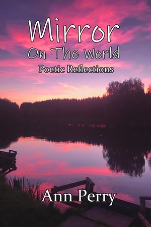 Mirror on the World: Poetic Reflections by Ann Perry