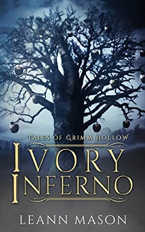 Ivory Inferno (Tales of Grimm Hollow Book 3) by LeAnn Mason