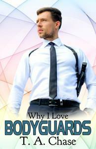 Why I Love Bodyguards by T.A. Chase