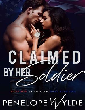 Claimed by Her Soldier by Penelope Wylde