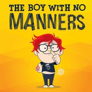 The Boy With No Manners by Mark Wilkinson