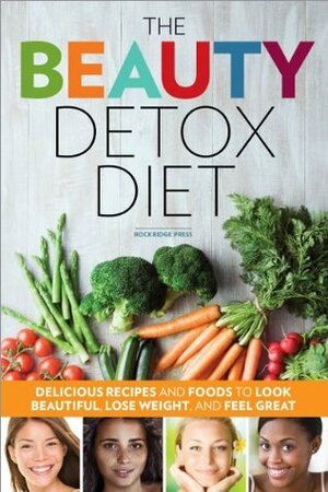 The Beauty Detox Diet: Delicious Recipes and Foods to Look Beautiful, Lose Weight, and Feel Great by John Chatham