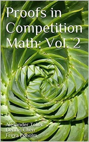 Proofs in Competition Math: Volume 2 by Freya Edholm, Alexander Toller, Dennis Chen