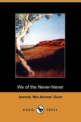 We of the Never Never by Jeannie 'Mrs Aeneas' Gunn