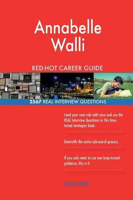 Annabelle Walli RED-HOT Career Guide; 2567 REAL Interview Questions by Twisted Classics