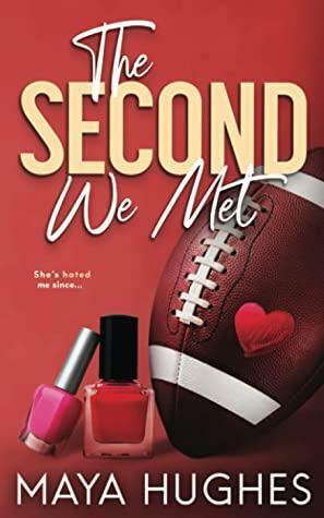 The Second We Met: An enemies-to-lovers romance by Maya Hughes