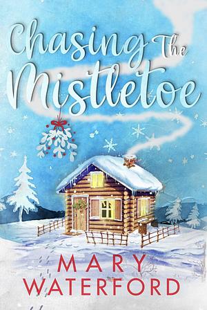 Chasing the Mistletoe by Mary Waterford