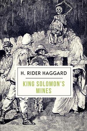 King Solomon's Mines: The Original 1885 Lost World Adventure Classic by H. Rider Haggard, H. Rider Haggard, H. Rider Haggard, Robinia Classics