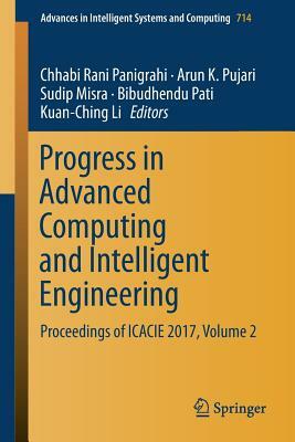 Progress in Advanced Computing and Intelligent Engineering: Proceedings of Icacie 2017, Volume 2 by 