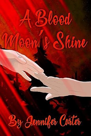 A Blood Moon's Shine by Jennifer Carter