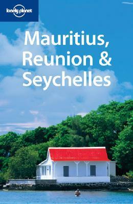 Lonely Planet Mauritius, Reunion & Seychelles by Jean-Bernard Carillet, Tom Masters, Lonely Planet