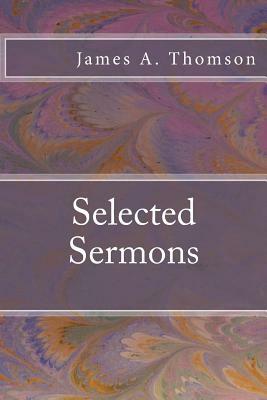 Selected Sermons by James A. Thomson