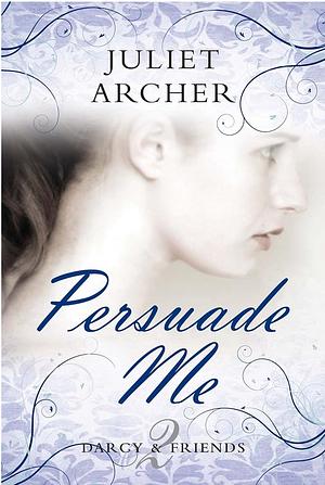 Persuade Me by Juliet Archer