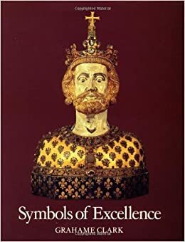 Symbols of Excellence: Precious Materials as Expressions of Status by Grahame Clark