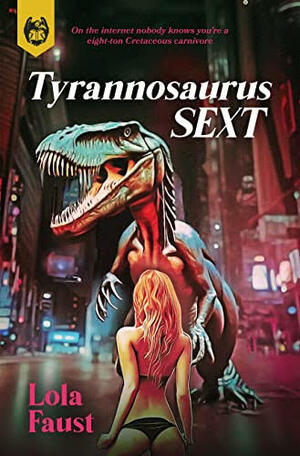 Tyrannosaurus Sext by Lola Faust
